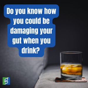 Alcohol and Your Gut: 3 Ways You Could be Damaging Your Gut When You Drink